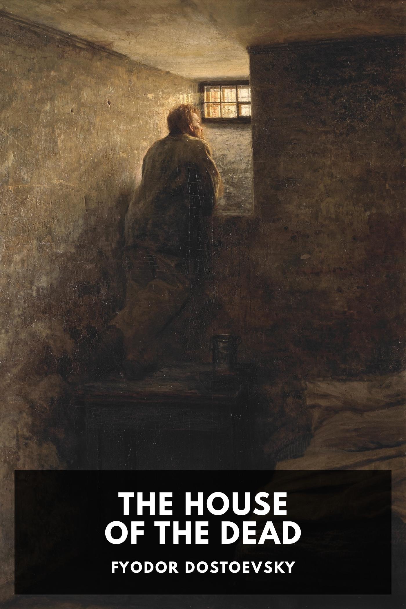 The House of the Dead - Fyodor Dostoevsky